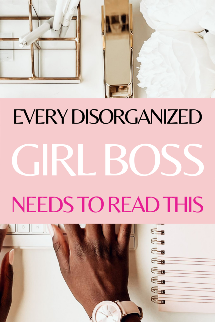 Every Disorganized Girl Boss Needs to Read This