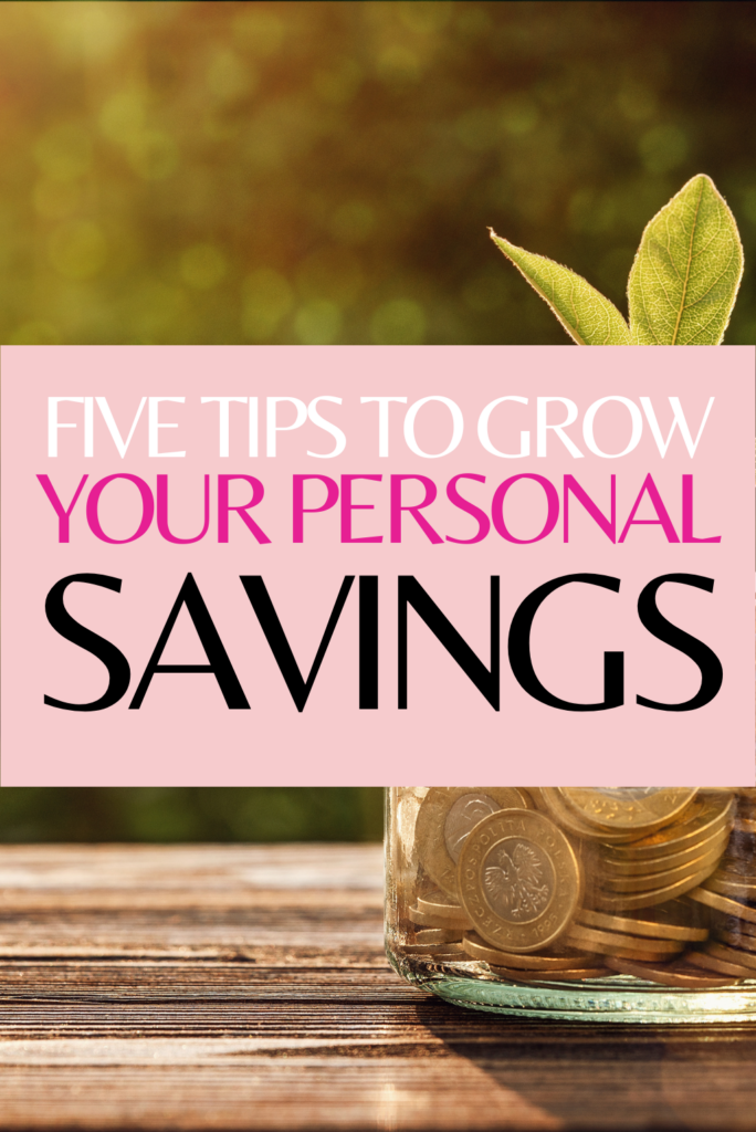 5 Tips To Grow Your Personal Savings